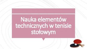 Nauka elementw technicznych w tenisie stoowym Strona rakietki