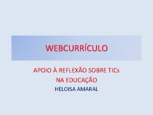 WEBCURRCULO APOIO REFLEXO SOBRE TICs NA EDUCAO HELOISA