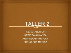 TALLER 2 PREPARADO POR NEREIDA ALMANZA ARMANDO BARRAGN
