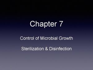 Chapter 7 Control of Microbial Growth Sterilization Disinfection