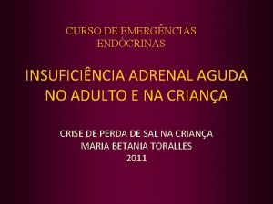 CURSO DE EMERGNCIAS ENDCRINAS INSUFICINCIA ADRENAL AGUDA NO
