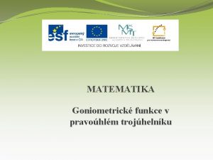 MATEMATIKA Goniometrick funkce v pravohlm trojhelnku Nzev projektu