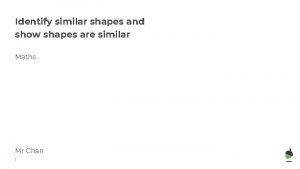 Identify similar shapes and show shapes are similar