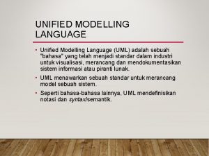 UNIFIED MODELLING LANGUAGE Unified Modelling Language UML adalah