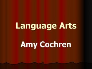 Language Arts Amy Cochren Please feel free to