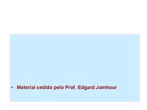 WWW Material cedido pelo Prof Edgard Jamhour Programa