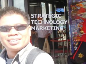 STRATEGIC TECHNOLOGY MARKETING Selling and Marketing Concepts Contrasted