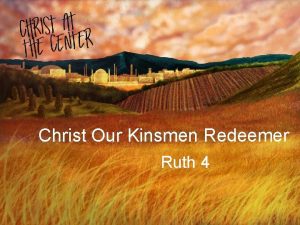 Christ Our Kinsmen Redeemer Ruth 4 And we