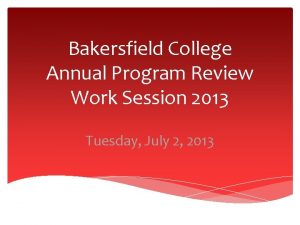 Bakersfield College Annual Program Review Work Session 2013