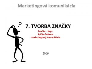 Marketingov komunikcia 7 TVORBA ZNAKY Znaka logo pika