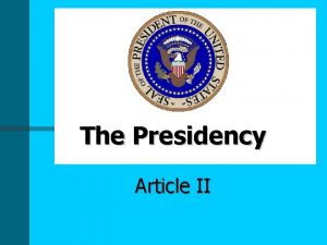 The Presidency Article II Background on the Presidency