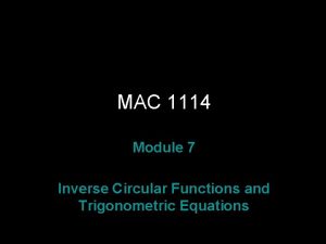 MAC 1114 Module 7 Inverse Circular Functions and