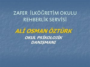 ZAFER LKRETM OKULU REHBERLK SERVS AL OSMAN ZTRK