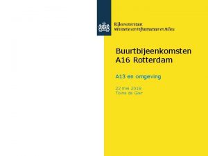 Buurtbijeenkomsten A 16 Rotterdam A 13 en omgeving