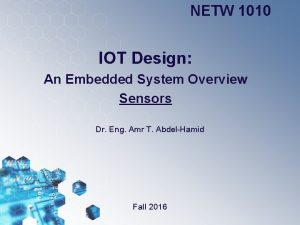 NETW 1010 IOT Design An Embedded System Overview