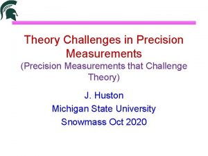 Theory Challenges in Precision Measurements Precision Measurements that