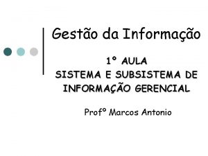 Gesto da Informao 1 AULA SISTEMA E SUBSISTEMA