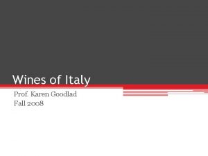 Wines of Italy Prof Karen Goodlad Fall 2008