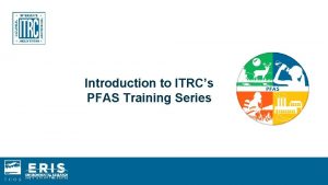 Introduction to ITRCs PFAS Training Series What Are