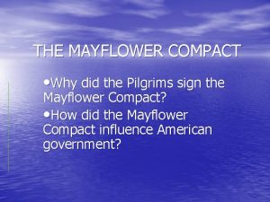 THE MAYFLOWER COMPACT Why did the Pilgrims sign