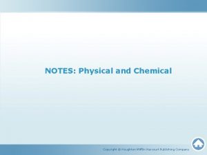 NOTES Physical and Chemical Copyright Houghton Mifflin Harcourt