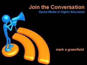 Join the Conversation Social Media in Higher Education