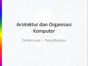 Arsitektur dan Organisasi Komputer Pertemuan I Pendahuluan Membahas