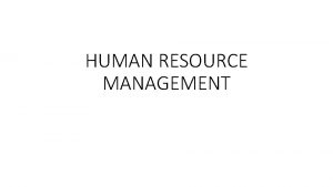 HUMAN RESOURCE MANAGEMENT Role of Human Resource Management