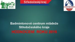 Badmintonov centrum mldee Stedoeskho kraje HODNOCEN ROKU 2015