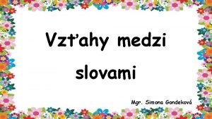 Vzahy medzi slovami Mgr Simona Gondekov Dobr de