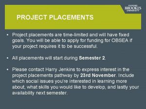 PROJECT PLACEMENTS Project placements are timelimited and will
