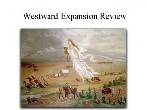 Westward Expansion Review I Reasons for Westward Expansion