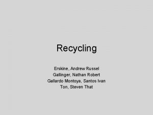 Recycling Erskine Andrew Russel Gallinger Nathan Robert Gallardo