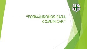 FORMNDONOS PARA COMUNICAR FORMNDONOS PARA COMUNICAR PROYECTO DE