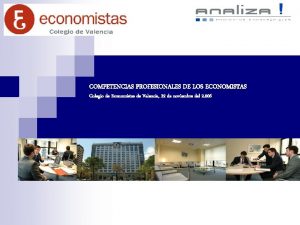COMPETENCIAS PROFESIONALES DE LOS ECONOMISTAS Colegio de Economistas