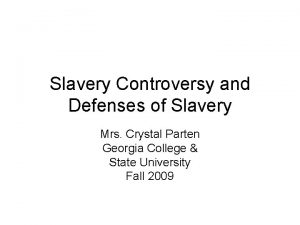 Slavery Controversy and Defenses of Slavery Mrs Crystal