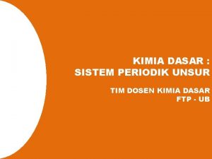 KIMIA DASAR SISTEM PERIODIK UNSUR TIM DOSEN KIMIA