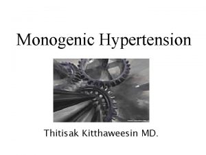 Monogenic Hypertension Thitisak Kitthaweesin MD Monogenic Hypertension HT