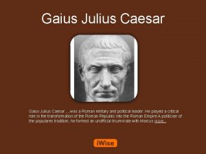 Gaius Julius Caesar was a Roman military and