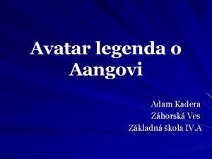 Avatar legenda o Aangovi Adam Kadera Zhorsk Ves