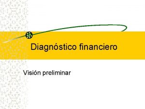 Diagnstico financiero Visin preliminar ANLISIS FINANCIERO Diagnstico del