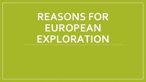 REASONS FOR EUROPEAN EXPLORATION European Exploration AIM Students