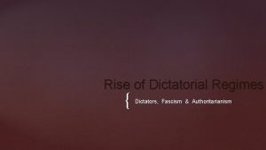 Rise of Dictatorial Regimes Dictators Fascism Authoritarianism INTRODUCTION