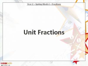 Year 2 Spring Block 4 Fractions Unit Fractions