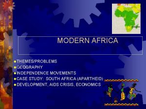 MODERN AFRICA THEMESPROBLEMS GEOGRAPHY INDEPENDENCE MOVEMENTS CASE STUDY