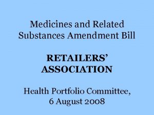 Medicines and Related Substances Amendment Bill RETAILERS ASSOCIATION