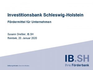 Investitionsbank SchleswigHolstein Frdermittel fr Unternehmen Susann Dreler IB