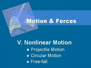 Motion Forces V Nonlinear Motion Projectile Motion u