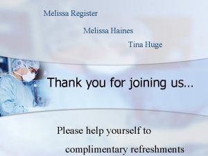 Melissa Register Melissa Haines Tina Huge Thank you