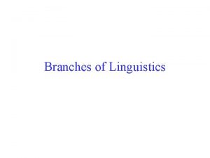 Branches of Linguistics Sociolinguistics This branch of linguistics